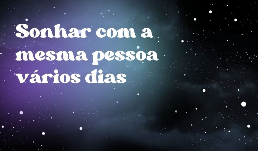 Sonhar com a mesma pessoa vários dias