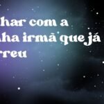 Sonhar com a minha irmã que já morreu