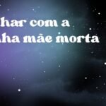 Sonhar com a minha mãe morta
