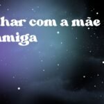 Sonhar com a mãe da amiga