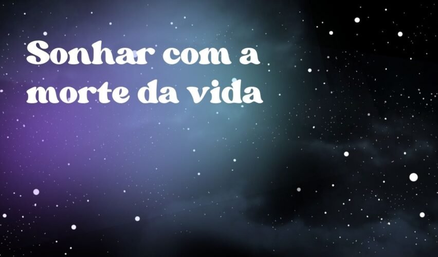 Sonhar com a morte da vida