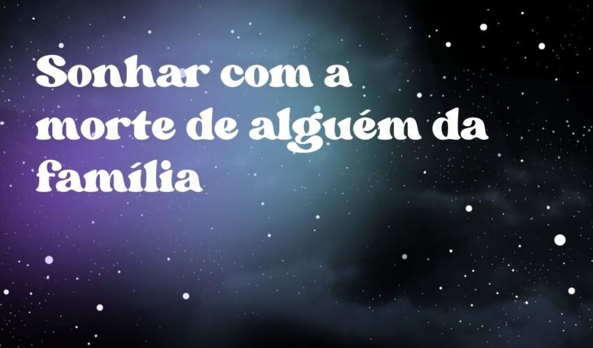 Sonhar com a morte de alguém da família