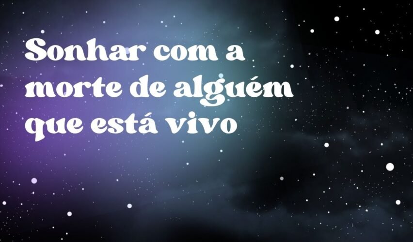 Sonhar com a morte de alguém que está vivo