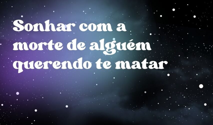 Sonhar com a morte de alguém querendo te matar