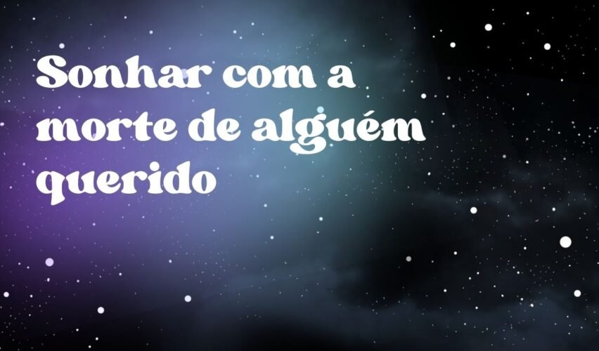 Sonhar com a morte de alguém querido
