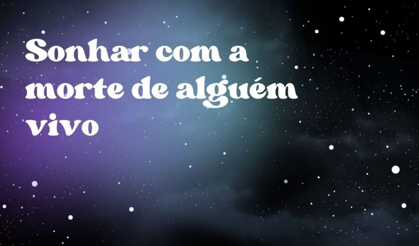 Sonhar com a morte de alguém vivo