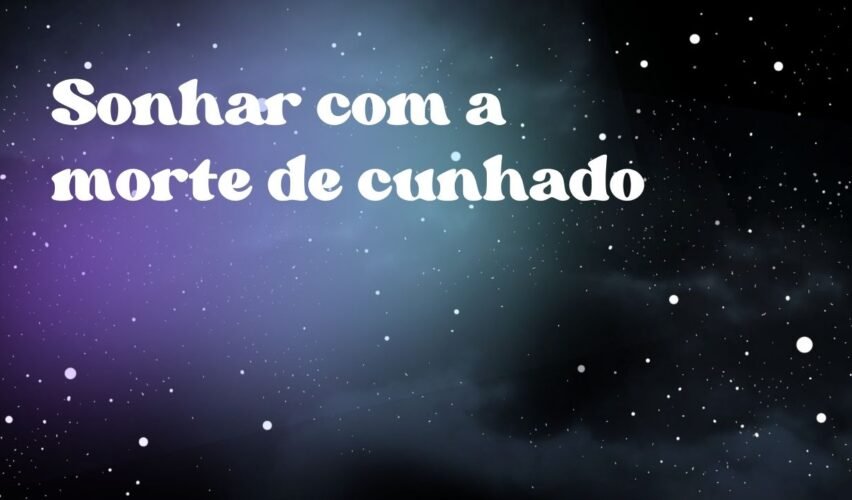 Sonhar com a morte de cunhado