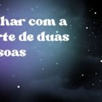 Sonhar com a morte de duas pessoas