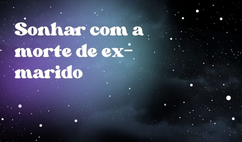 Sonhar com a morte de ex-marido