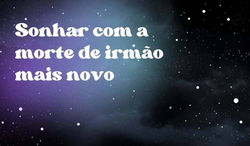 Sonhar com a morte de irmão mais novo