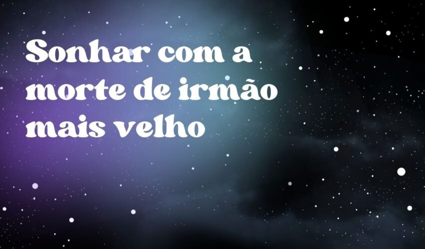 Sonhar com a morte de irmão mais velho