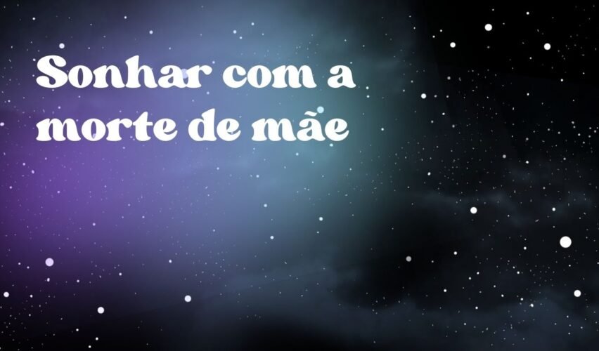 Sonhar com a morte de mãe