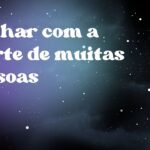 Sonhar com a morte de muitas pessoas
