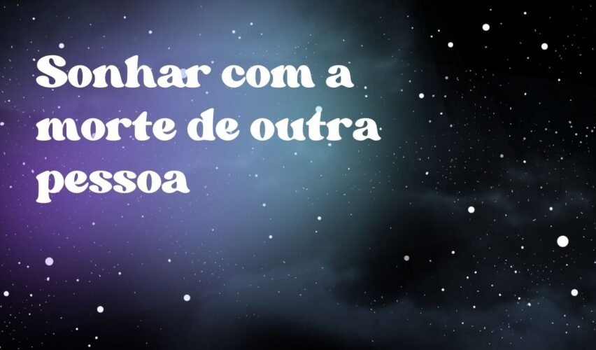 Sonhar com a morte de outra pessoa