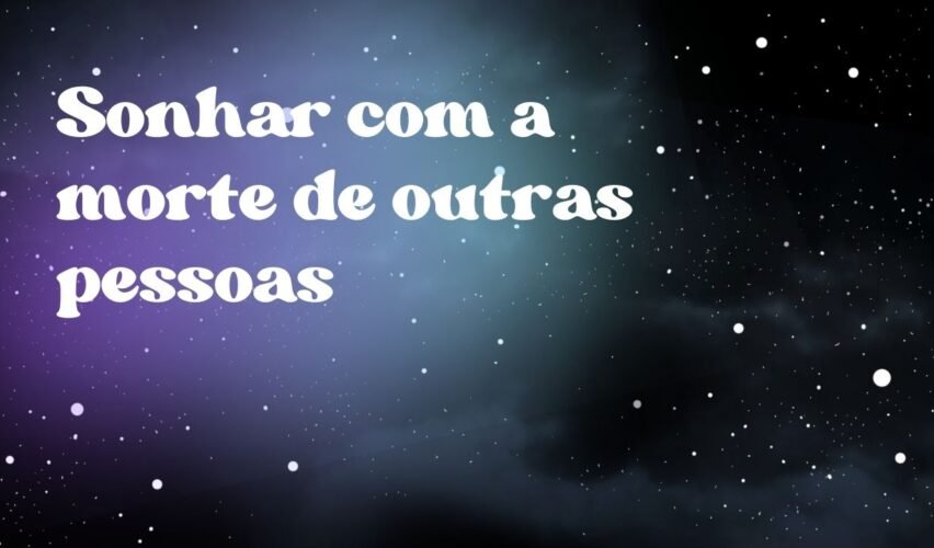 Sonhar com a morte de outras pessoas