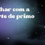 Sonhar com a morte de primo