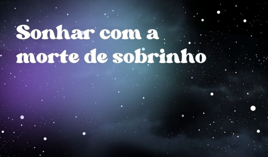 Sonhar com a morte de sobrinho