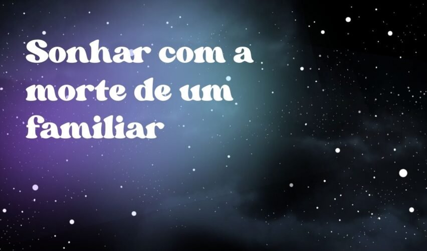 Sonhar com a morte de um familiar
