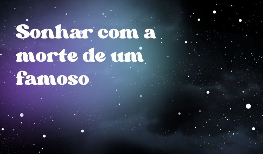 Sonhar com a morte de um famoso