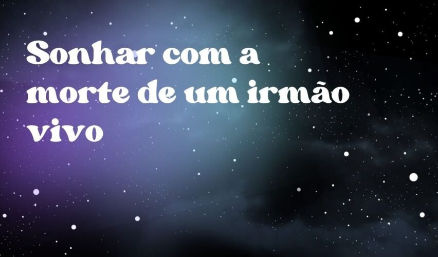 Sonhar com a morte de um irmão vivo