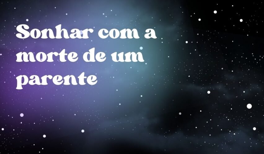 Sonhar com a morte de um parente