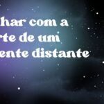 Sonhar com a morte de um parente distante