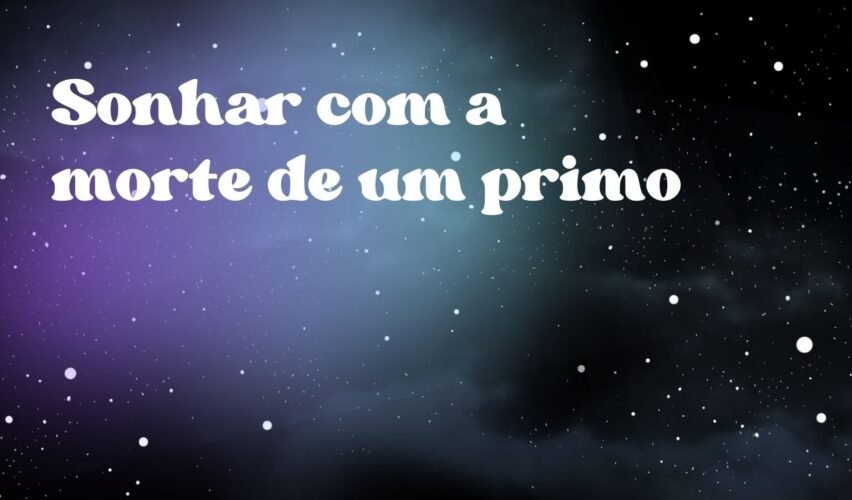 Sonhar com a morte de um primo