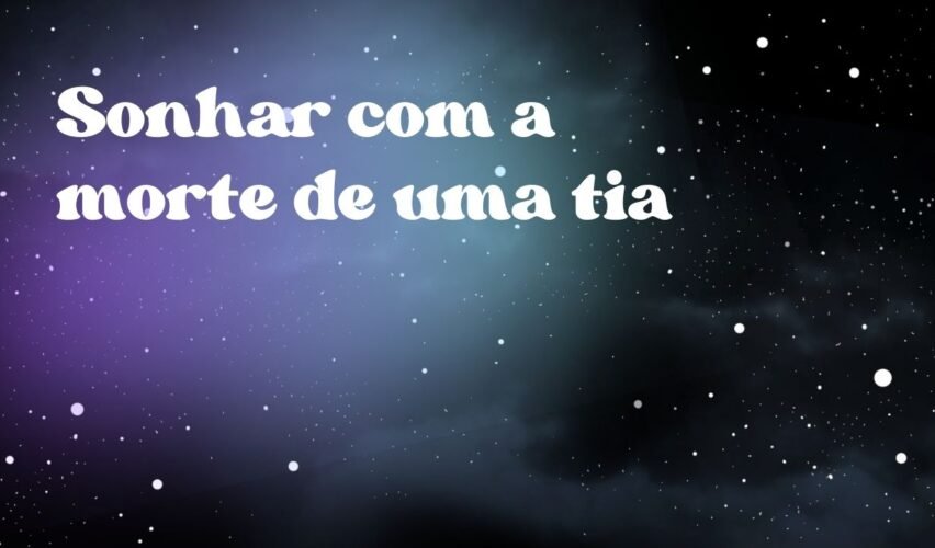 Sonhar com a morte de uma tia