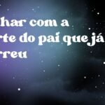 Sonhar com a morte do pai que já morreu