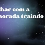 Sonhar com a namorada traindo