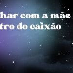 Sonhar com a mãe dentro do caixão