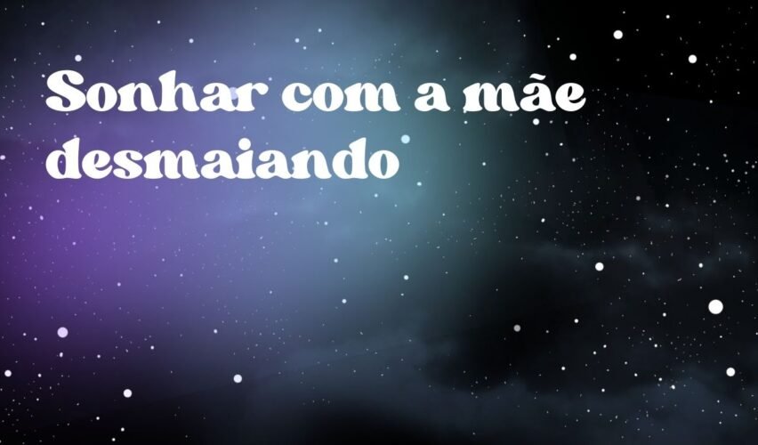 Sonhar com a mãe desmaiando