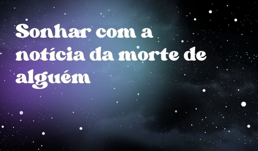 Sonhar com a notícia da morte de alguém