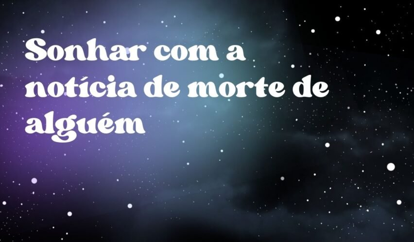 Sonhar com a notícia de morte de alguém