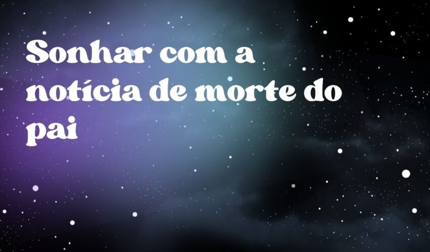 Sonhar com a notícia de morte do pai