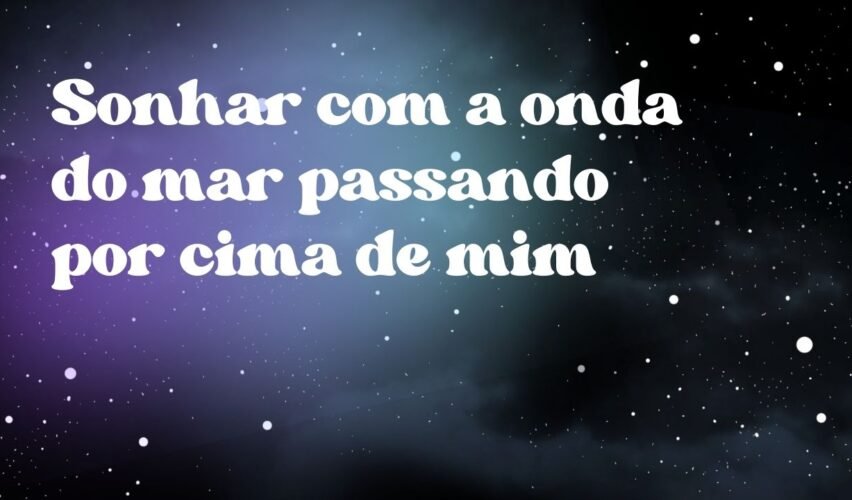 Sonhar com a onda do mar passando por cima de mim