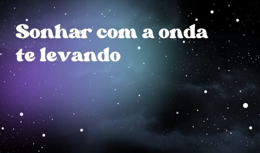 Sonhar com a onda te levando