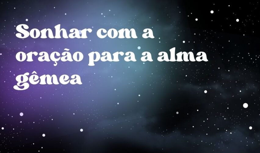 Sonhar com a oração para a alma gêmea