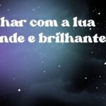 Sonhar com a lua grande e brilhante