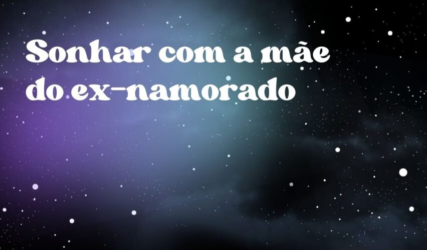 Sonhar com a mãe do ex-namorado