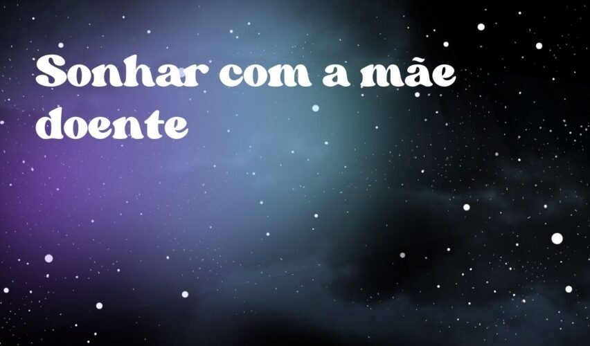 Sonhar com a mãe doente