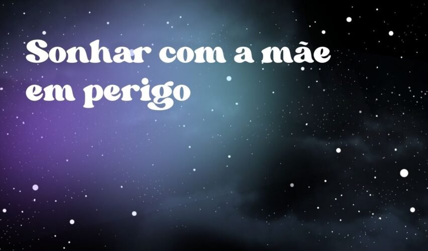 Sonhar com a mãe em perigo