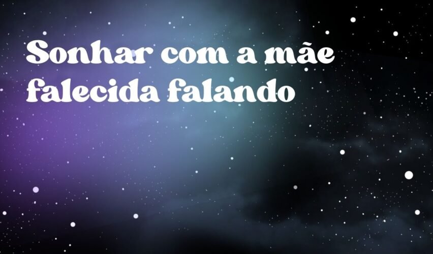 Sonhar com a mãe falecida falando