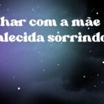 Sonhar com a mãe já falecida sorrindo