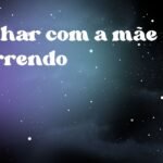 Sonhar com a mãe morrendo