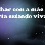 Sonhar com a mãe morta estando viva