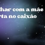 Sonhar com a mãe morta no caixão