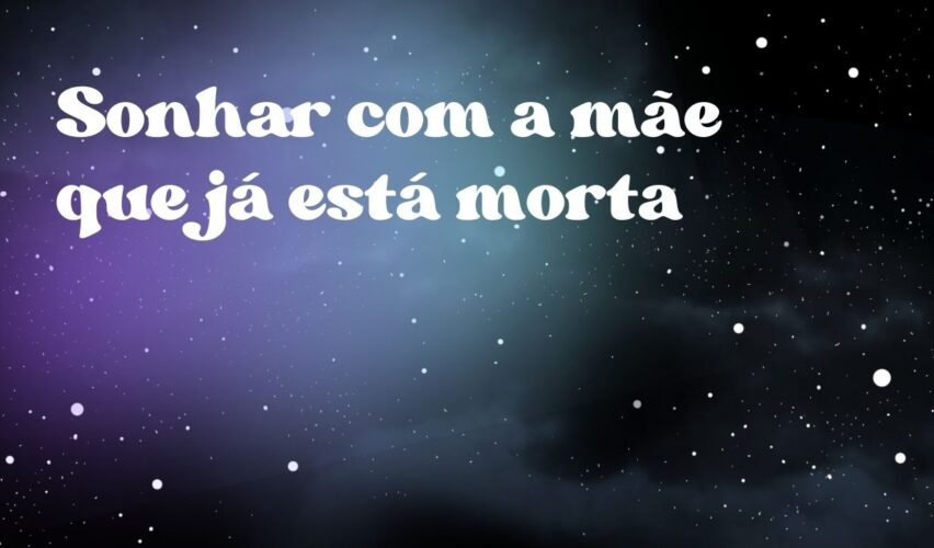 Sonhar com a mãe que já está morta