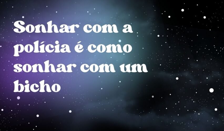 Sonhar com a polícia é como sonhar com um bicho