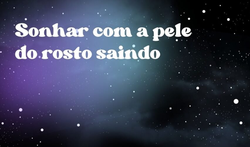 Sonhar com a pele do rosto saindo